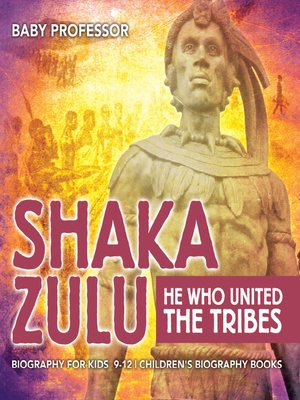 cover image of Shaka Zulu--He Who United the Tribes--Biography for Kids 9-12--Children's Biography Books